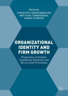 Image for Organizational identity and firm growth  : properties of growth, contextual identities and micro-level processes