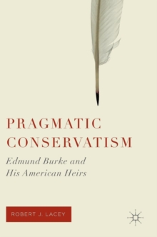 Image for Pragmatic conservatism  : Edmund Burke and his American heirs