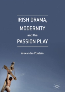 Image for Irish drama, modernity and the passion play