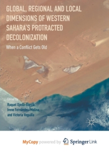 Image for Global, Regional and Local Dimensions of Western Sahara's Protracted Decolonization