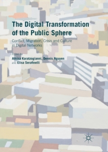 Image for The Digital Transformation of the Public Sphere : Conflict, Migration, Crisis and Culture in Digital Networks