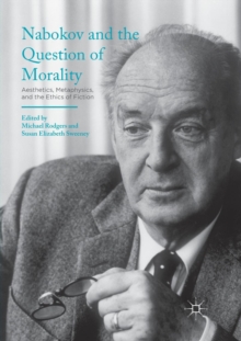 Image for Nabokov and the Question of Morality : Aesthetics, Metaphysics, and the Ethics of Fiction