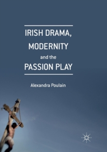 Image for Irish Drama, Modernity and the Passion Play