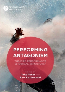 Image for Performing Antagonism : Theatre, Performance & Radical Democracy