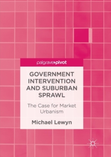 Image for Government Intervention and Suburban Sprawl : The Case for Market Urbanism