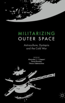 Image for Militarizing outer space  : astroculture, dystopia and the Cold War
