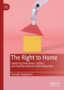 Image for The right to home  : exploring how space, culture, and identity intersect with disparities