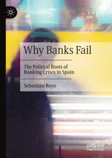 Image for Why banks fail  : the political roots of banking crises in Spain