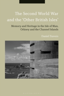 Image for The Second World War and the 'other British Isles': memory and heritage in the Isle of Man, Orkney and the Channel Islands