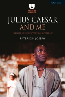 Image for Julius Caesar and me: exploring Shakespeare's African play