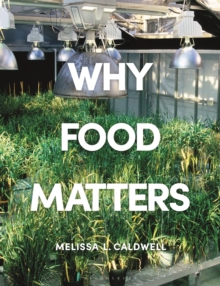 Image for Why food matters  : critical debates in food studies