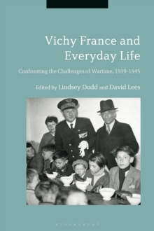 Image for Vichy France and everyday life: confronting the challenges of wartime, 1939-1945.