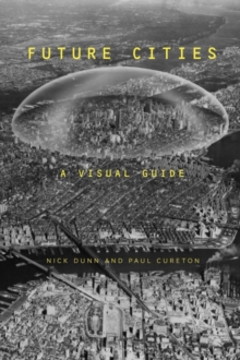 Image for Future cities  : a visual history and critical guide to how we will live next
