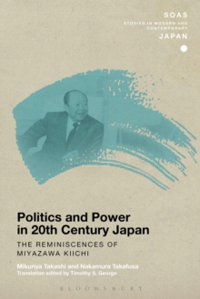 Image for Politics and Power in 20th-Century Japan: The Reminiscences of Miyazawa Kiichi