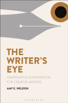 Image for The writer's eye  : observation and inspiration for creative writers
