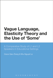 Image for Vague language, elasticity theory and the use of 'some': a comparative study of L1 and L2 speakers in educational settings