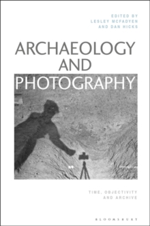 Image for Archaeology and photography  : time, objectivity and archive