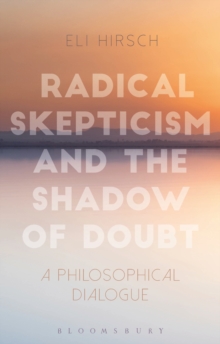 Image for Radical skepticism and the shadow of doubt: a philosophical dialogue