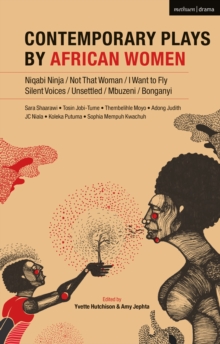 Contemporary Plays by African Women: Niqabi Ninja; Not That Woman; I Want to Fly; Silent Voices; Unsettled; Mbuzeni; Bonganyi