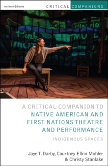 Image for Critical companion to Native American and First Nations theatre and performance: Indigenous spaces