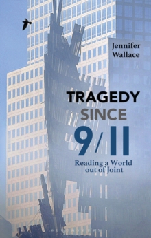 Image for Tragedy since 9/11 : reading a world out of joint