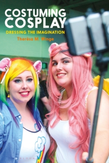 Image for Costuming cosplay: dressing the imagination