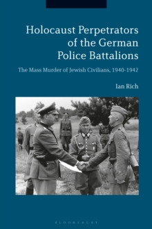 Image for Holocaust Perpetrators of the German Police Battalions: The Mass Murder of Jewish Civilians, 1940-1942