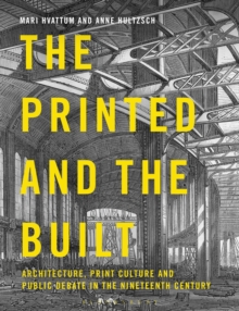 Image for The printed and the built: architecture, print culture and public debate in the nineteenth century