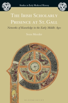 Image for The Irish scholarly presence at St. Gall: networks of knowledge in the early middle ages