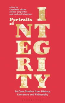 Image for Portraits of integrity  : 26 case studies from history, literature and philosophy