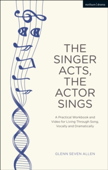Image for The singer acts/the actor sings : a practical guide to living through song