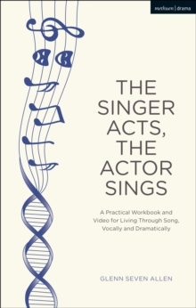 Image for The singer acts/the actor sings: a practical guide to living through song