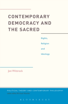 Image for Contemporary democracy and the sacred: rights, religion and ideology