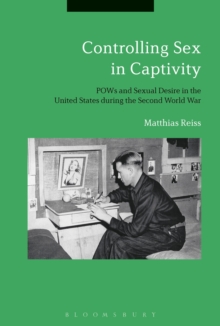 Image for Controlling sex in captivity  : POWs and sexual desire in the United States during the Second World War