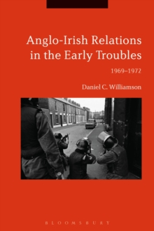 Image for Anglo-Irish relations in the early Troubles  : 1969-1972