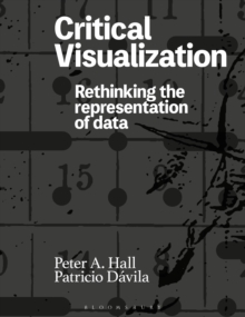 Critical Visualization: Rethinking the Representation of Data