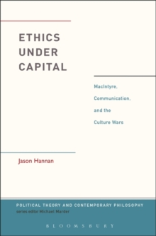 Image for Ethics under capital: Macintyre, communication, and the culture wars