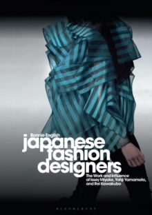 Image for Japanese fashion designers  : the work and influence of Issey Miyake, Yohji Yamamoto and Rei Kawakubo