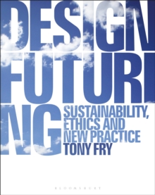 Image for Design futuring : sustainability, ethics and new practice