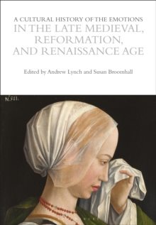 Image for A Cultural History of the Emotions in the Late Medieval, Reformation, and Renaissance Age