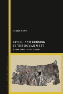 Image for Living and Cursing in the Roman West: Curse Tablets and Society