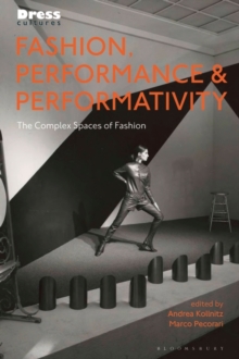 Image for Fashion, Performance, & Performativity: The Complex Spaces of Fashion
