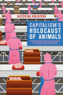 Image for Capitalism's holocaust of animals: a non-Marxist critique of capital, philosophy and patriarchy