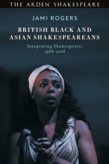 Image for British Black and Asian Shakespeareans  : integrating Shakespeare, 1966-2018