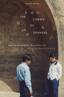 Image for The cinema of Jia Zhangke: realism and memory in Chinese film