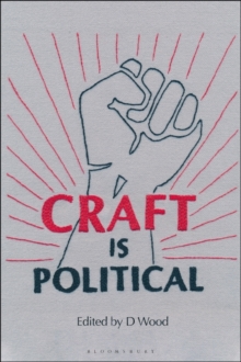 Image for Craft Is Political: Economic, Social and Technological Contexts