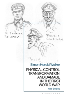 Image for Physical control, transformation and damage in the First World War  : war bodies