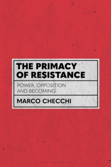 Image for The primacy of resistance  : power, opposition and becoming