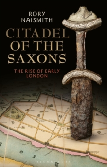 Image for Citadel of the Saxons  : the rise of early London