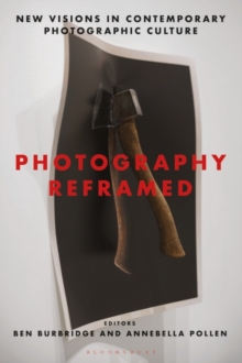 Photography Reframed: New Visions in Contemporary Photographic Culture